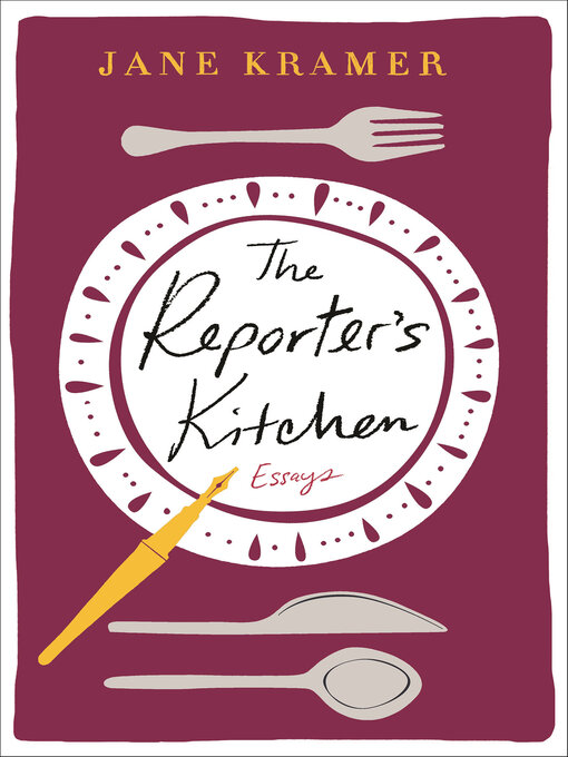 Title details for The Reporter's Kitchen by Jane Kramer - Available